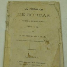 Libros antiguos: UN EMBOLICH DE CORDAS-COMEDIA EN DOS ACTES-JOSEP Mª ARNAU-J.LÓPES EDITOR-BARCELONA 1866. Lote 30994326