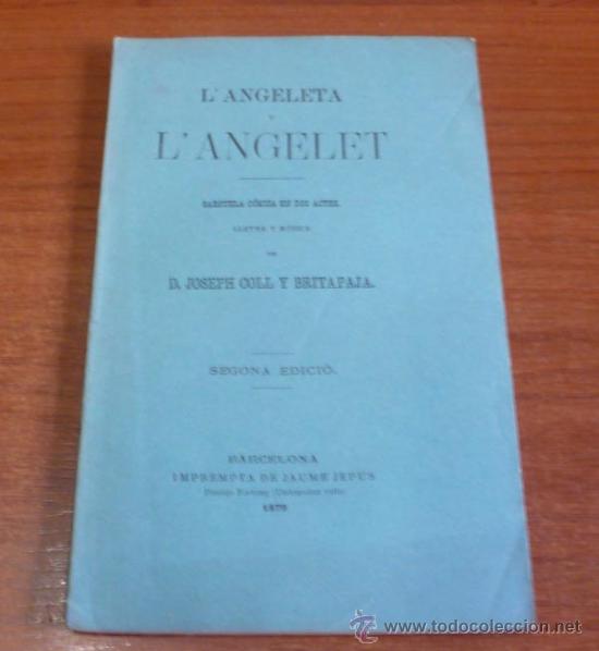 Libri antichi: L'ANGELETA Y L'ANGELET. SARSUELA C&Oacute;MICA EN DOS ACTES. COLL Y BRITAPAJA, JOSEPH. 1879.