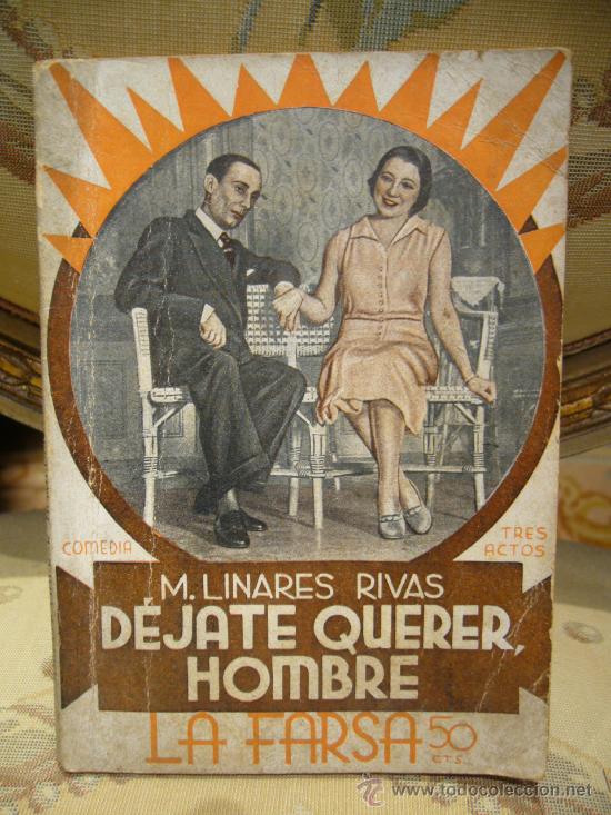 Libri antichi: &rdquo;&iexcl;DEJATE QUERER HOMBRE!&rdquo; DE M. LINERES RIVAS. LA FARSA N&ordm; 314. 1.933.