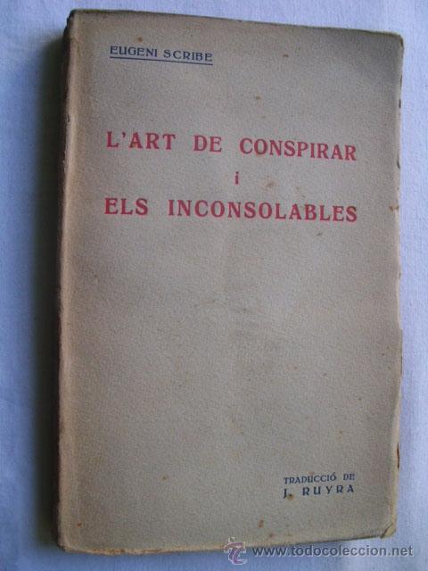 Libri antichi: L&acute;ART DE CONSPIRAR I ELS INCONSOLABLES. SCRIBE, Eugeni.