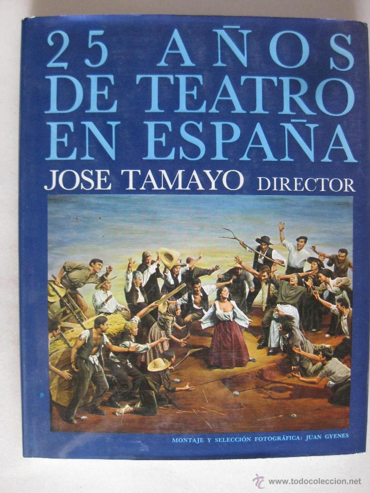 Old books: 25 A&Ntilde;OS DE TEATRO EN ESPA&Ntilde;A - JOSE TAMAYO DIRECTOR - MONTAJE Y SELECCION FOTOGRAFICA JUAN GYENES