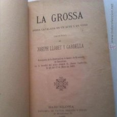 Libros antiguos: LA GROSSA. LLOBET Y GARDELLA. TEATRO. BARCELONA 1883. CATALÁ. LITERATURA CATALANA