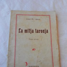 Libros antiguos: LA MITJA TARONJA DE JOSEP MA. ARNAU. BARCELONA. TRES ACTES. 1924. Lote 49746930