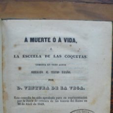Libros antiguos: Á MUERTE Ó Á VIDA Ó LA ESCUELA DE LAS COQUETAS. COMEDIA EN TRES ACTOS. VENTURA DE LA VEGA. 1852. 