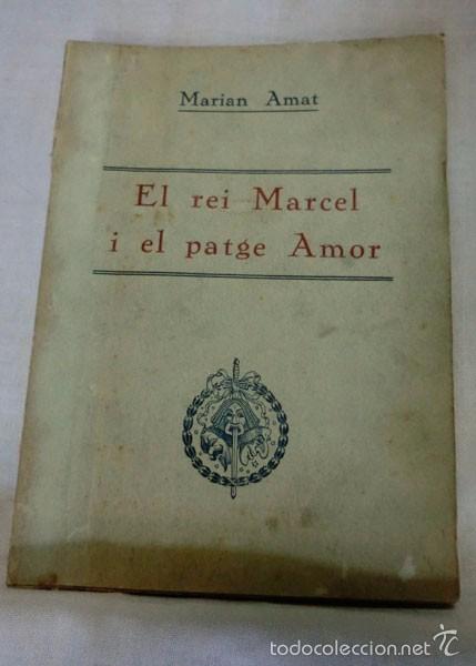 Libri antichi: EL REI MARCEL I EL PATGE AMOR DE MARIAN AMAT - 1931 - DEDICADO Y FIRMADO A MANO POR LA AUTORA