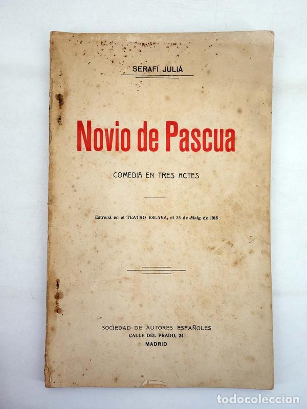 Livros antigos: NOVIO DE PASCUA COMEDIA EN TRES ACTES (Seraf&iacute; Juli&aacute;) Sociedad de Autores Espa&ntilde;oles Valencia, 1916