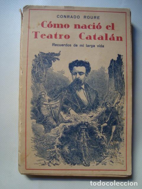 Livros antigos: CONRADO ROURE - C&Oacute;MO NACI&Oacute; EL TEATRO CATAL&Aacute;N. RECUERDOS DE UNA LARGA VIDA (1930). CONRAD