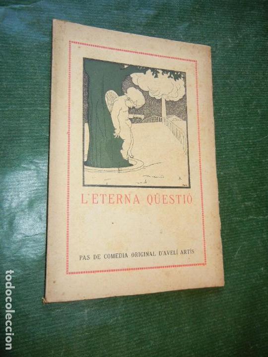 Livros antigos: L'ETERNA QUESTIO. Pas de comedia, DE AVELI ARTIS. Segona edici&oacute;. 1912. Cubierta de Apa
