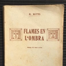 Libros antiguos: FLAMES EN L'OMBRA, DRAMA EN TRES ACTOS DE A. BUTTI, EN CATALAN. Lote 124534391
