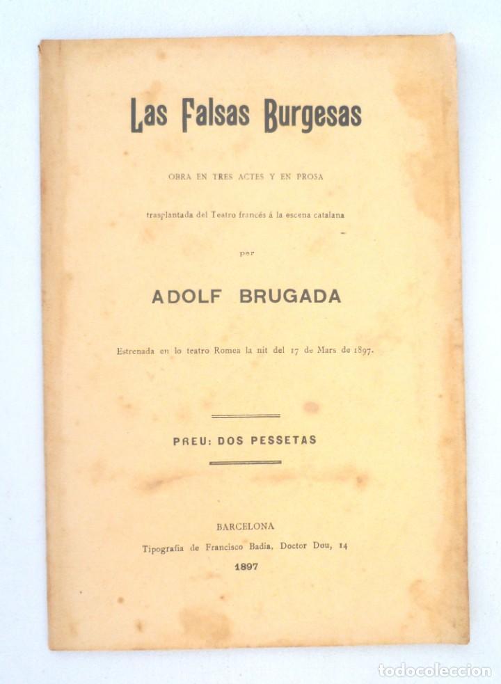 Libros antiguos: Las falsas burgesas Adolf Brugada 1897 Obra en tres actes en prosa trasplantada del Teatro franc&eacute;s