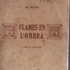 Libros antiguos: A. BUTTI : FLAMES EN L'OMBRA (BAXARIAS, 1909) TRADUCCIÓ CATALANA DE GATUELLAS Y PELLICENA. Lote 264155052