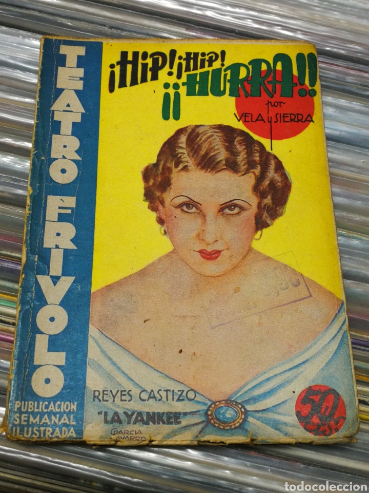 Libri antichi: TEATRO FRIVOLO- &iexcl;HIP, &iexcl;HIP, &iexcl;HURRAAA!!!, REYES CASTIZO (LA YANKEE). A&Ntilde;OS 30'S.