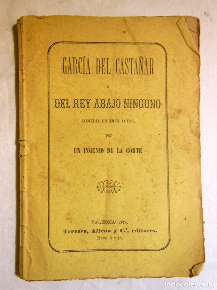 Libros antiguos: GARC&Iacute;A DEL CASTA&Ntilde;AR O DEL REY ABAJO NINGUNO (Comedia en tres actos) 1877 UN INGENIO DE LA CORTE