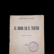 Libros antiguos: PRIMERA EDICIÓN - EL AMOR EN EL TEATRO - CAPRICHO LITERARIO - SERAFIN Y JOAQUIN ALVAREZ QUINTERO.