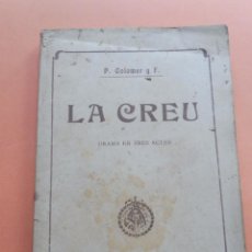 Libros antiguos: LA CREU - P. COLOMER Y FORS. DRAMA EN TRES ACTES - BONAVÍA IMPRESOR 1912. Lote 363532550