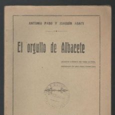 Libros antiguos: PASO, ANTONIO Y ABATI, JOAQUÍN: EL ORGULLO DE ALBACETE. 1916. DEDICATORIA AUTÓGRAFA DE ANTONIO PASO. Lote 365724001