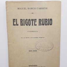 Libros antiguos: EL BIGOTE RUBIO. MIGUEL RAMOS CARRIÓN. 1909. COMEDIA. TEATRO LARA