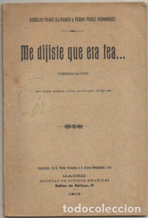 Libri antichi: PEREZ OLIVARES Y PEREZ FERNANDEZ ME DIGISTES QUE ERA FEA. COMEDIA-SAINETE A-TEA-724