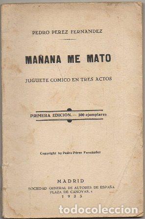 Livros antigos: PEREZ FERNANDEZ, PEDRO MA&Ntilde;ANA ME MATO. JUGUETE COMICO EN TRES ACTOS A-TEA-730