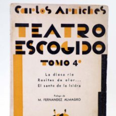 Libros antiguos: TEATRO ESCOGIDO TOMO 4 (CARLOS ARNICHES) ESTAMPA, 1932. INTONSO. OFRT