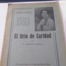 Libros antiguos: EL LIRIO DE CARIDAD-ESCENIFICACIÓN EPISODIO DE LA VIDA DE SAN LUIS DE GONZAGA-MAURI RIBAS-1934