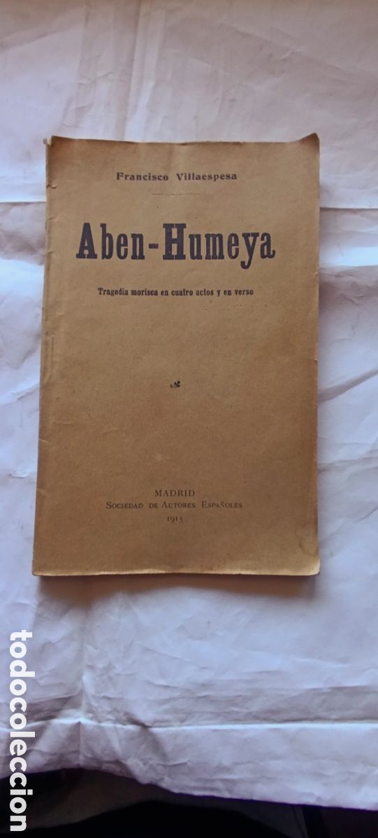 Libros antiguos: OBRA DE TREATROABEN HUMEYA 1915 MADRID FRANCISCO VILLAESPESA ANTIGUA OBRA DE TEATRO