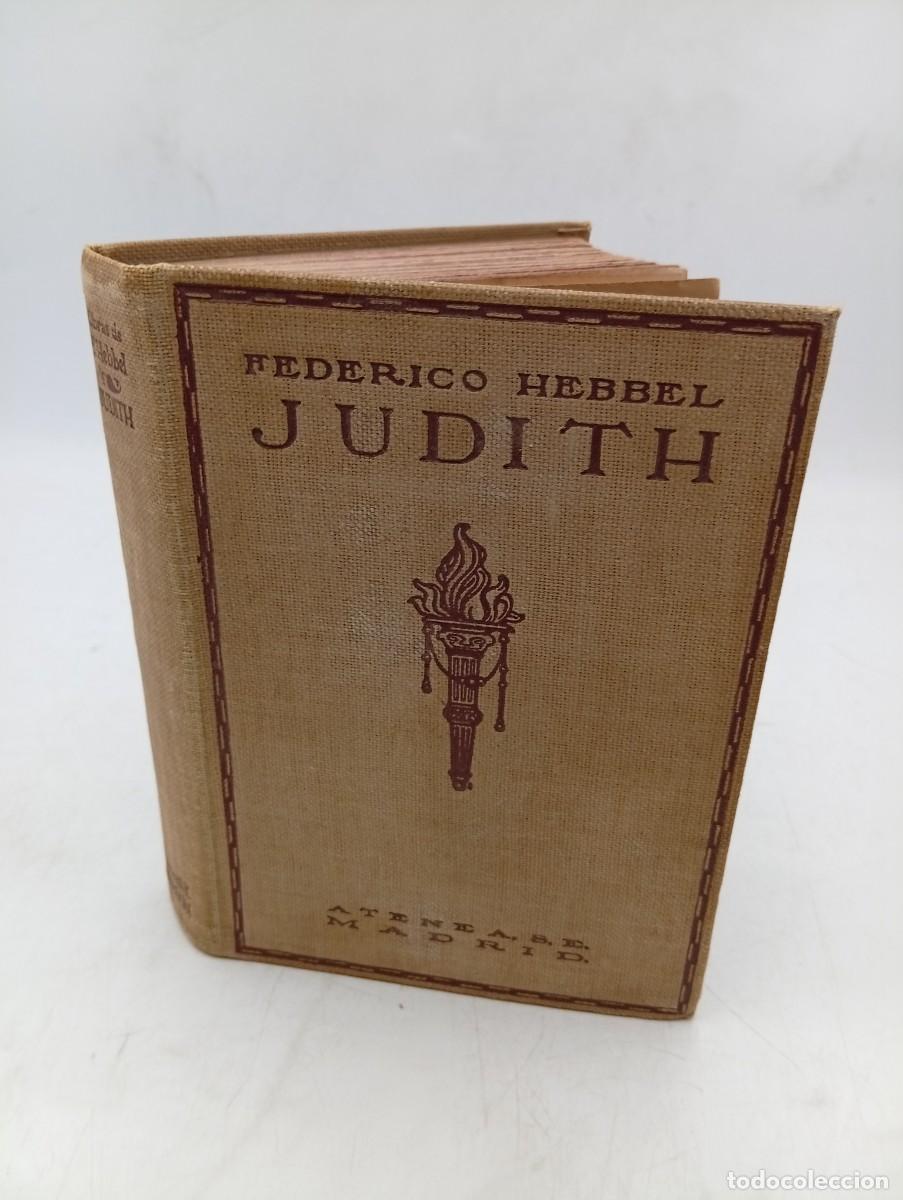 Libros antiguos: JUDITH. TRAGEDIA EN CINCO ACTOS. FEDERICO HEBBEL. ATENEA, S.E. MADRID. 1918. PAGS : 181.