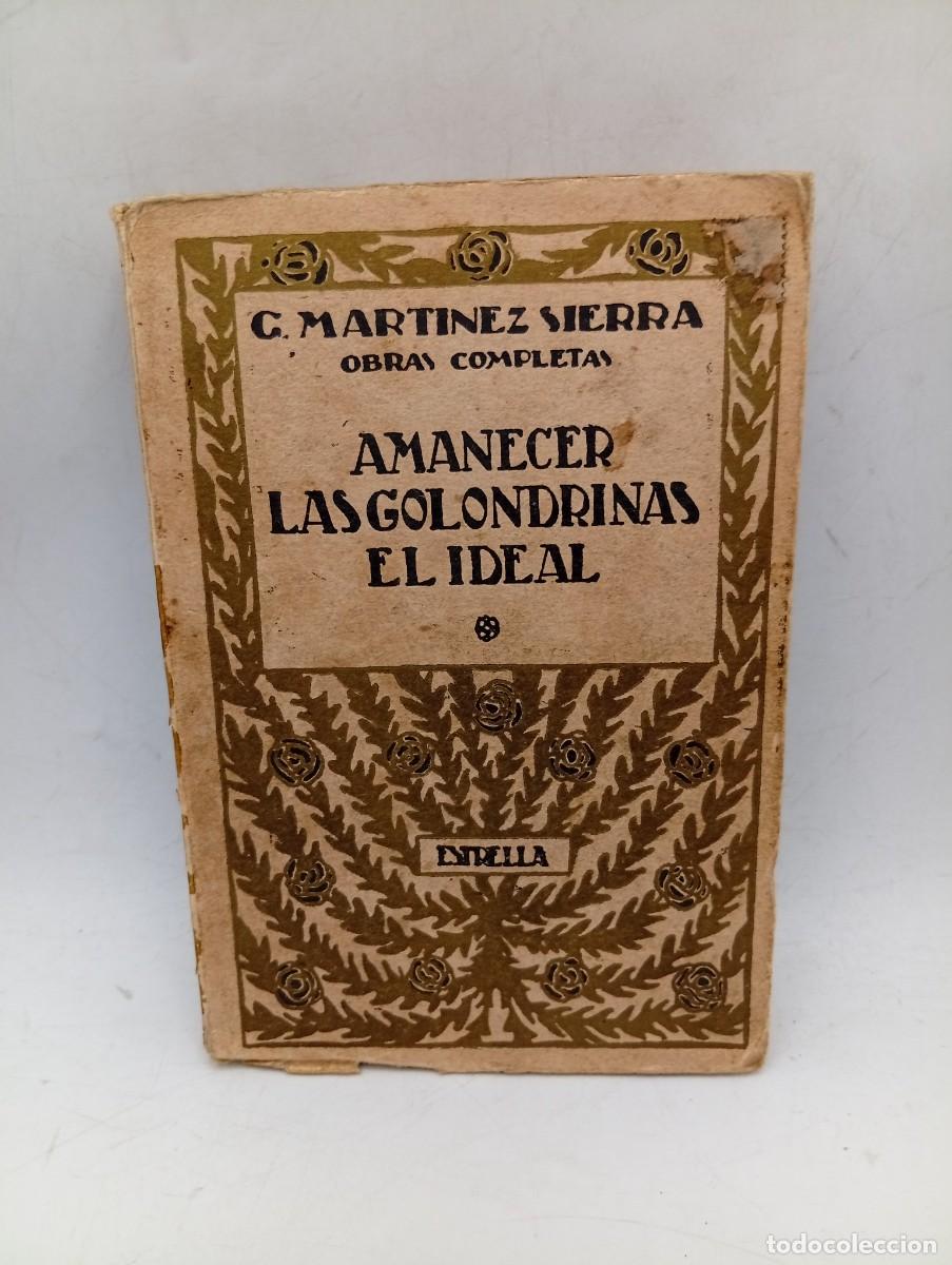 Libros antiguos: AMANECER/LAS GOLONDRINAS/EL IDEAL. G. MARTINEZ SIERRA. 1921. PAGS : 221.