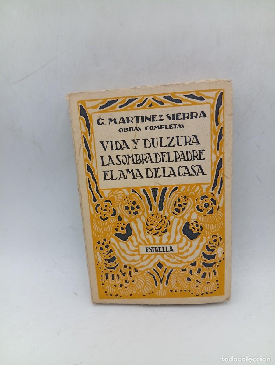 Libros antiguos: VIDA Y DULZURA/LA SOMBRA DEL PADRE/EL ALMA DE LA CASA. OBRAS G. MARTINEZ SIERRA. 1926. PAGS : 255.