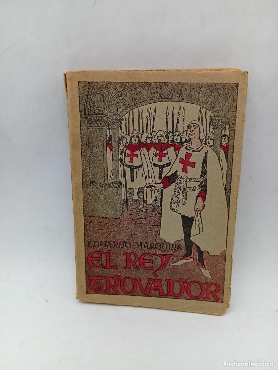 Libros antiguos: EL REY TROVADOR. EDUARDO MARQUINA. MADRID, RENACIMIENTO. 1912. PAGS : 200.