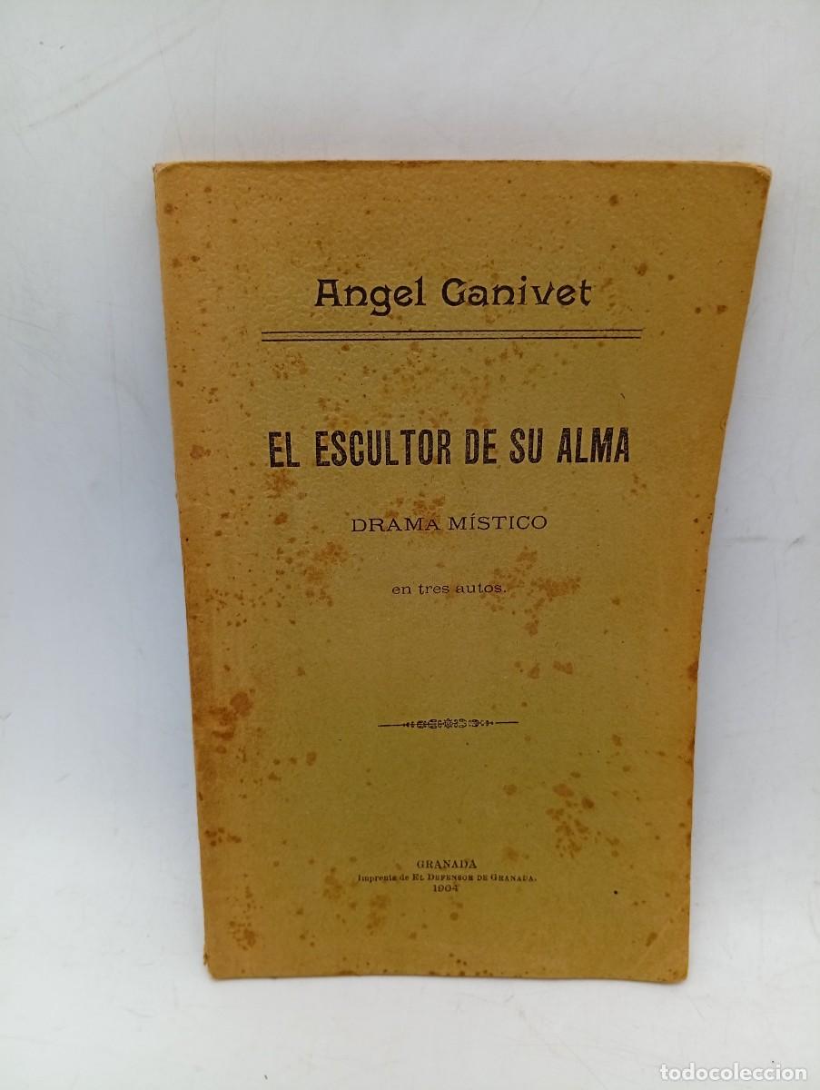 Libros antiguos: EL ESCULTOR DE SU ALMA. DRAMA MISTICO. ANGEL GANIVET. GRANADA. 1904. PAGS : 112.
