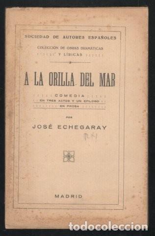 Libros antiguos: ECHEGARAY, Jos&eacute;: A LA ORILLA DEL MAR. Comedia en tres actos y un ep&iacute;logo, en prosa