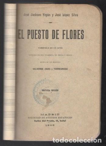 Libros antiguos: JACKSON VEYAN, JOS&Eacute; Y LOPEZ SILVA, JOS&Eacute;: EL PUESTO DE FLORES. Zarzuela. 1903 Segunda edici&oacute;n