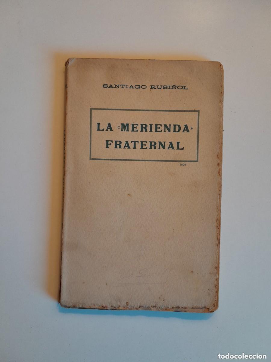 Libros antiguos: LA 'MERIENDA' FRATERNAL - SANTIAGO RUSI&Ntilde;OL (ED. ANTONI L&Oacute;PEZ, c. 1910)