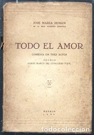 Libros antiguos: TODO EL AMOR - COMEDIA EN TRES ACTOS - PEM&Aacute;N, JOS&Eacute; MAR&Iacute;A - A-PEMAN-128