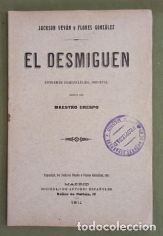 Libros antiguos: JACKSON VEYAN Y FLORES GONZALEZ: EL DESMIGUEN. Entrem&eacute;s c&oacute;mico-l&iacute;rico. 1911 1&ordf; edici&oacute;n