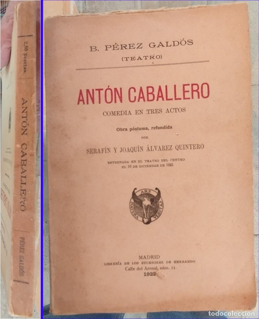 Libros antiguos: ANTON CABALLERO COMEDIA OBRA POSTUMA REFUNDIDA POR LOS QUINTERO SUCESORES DE HERNANDO 1922 1&ordf; EDICIO