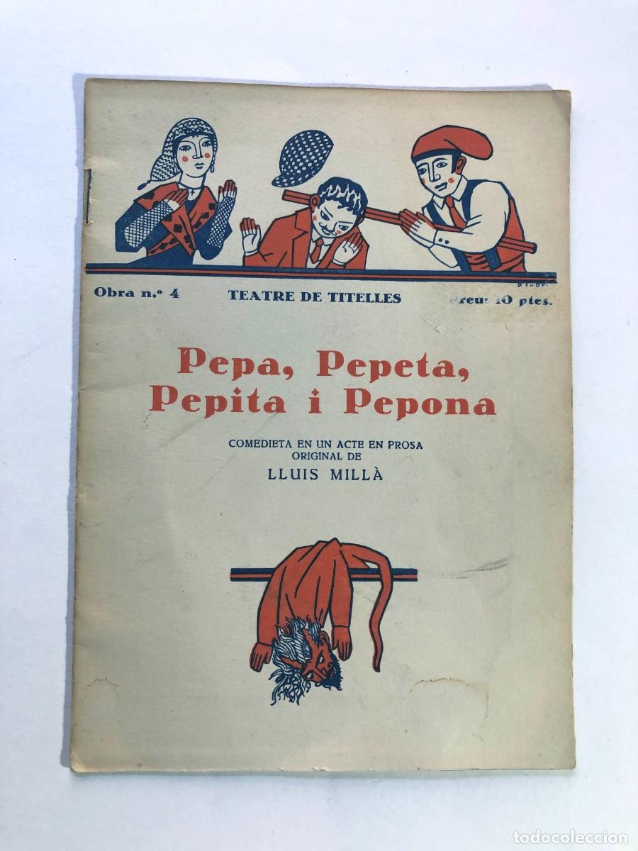 Libros antiguos: TEATRE DE TITELLES N&ordm; 4 / PEPA, PEPETA, PEPITA I PEPONA / COMEDIA LLUIS MILL&Agrave; / A&Ntilde;O 1931
