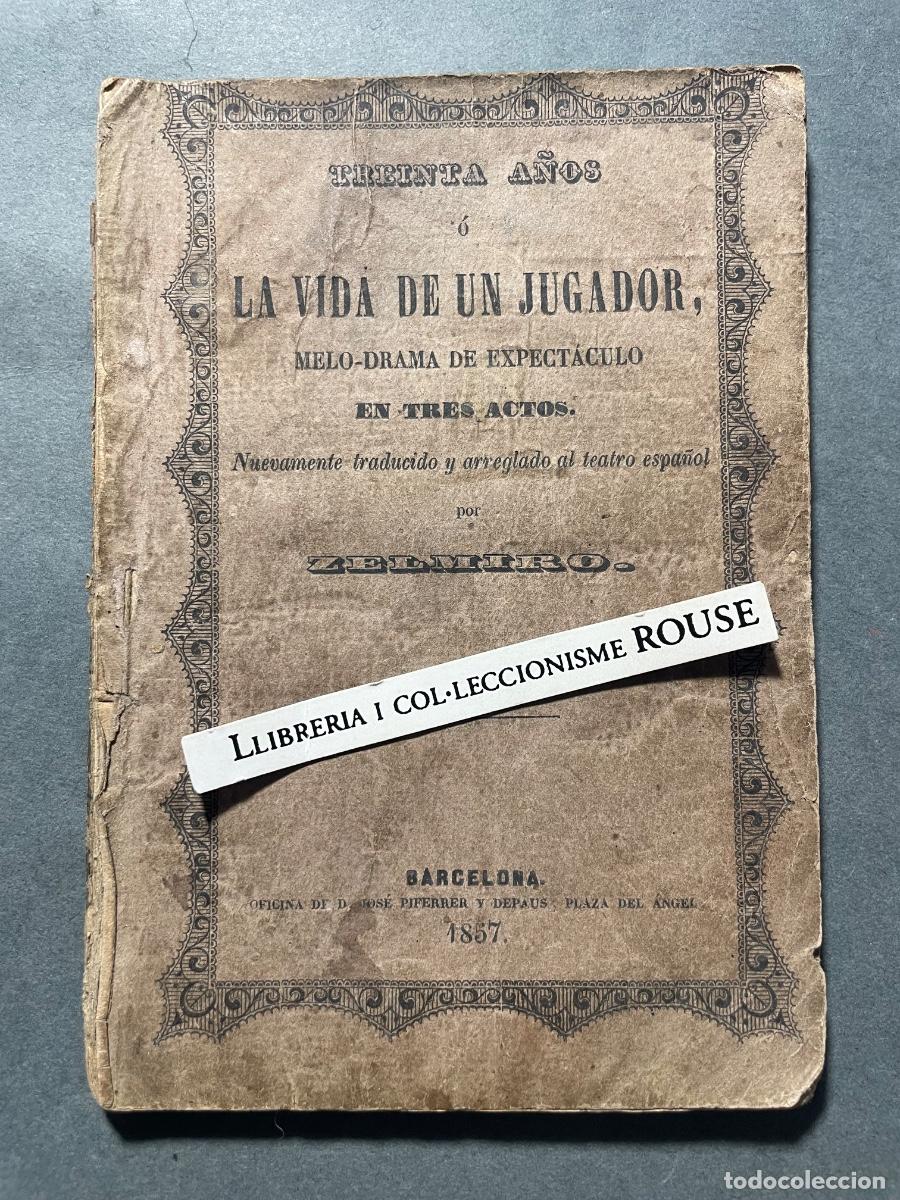 Libros antiguos: TRENTA A&Ntilde;OS &Oacute; LA VIDA DE UN JUGADOR , MELO&acute;DRAMA DE ESPECT&Aacute;CULO EN TRES ACTOS POR ZELMIRO NUEVAMENTE
