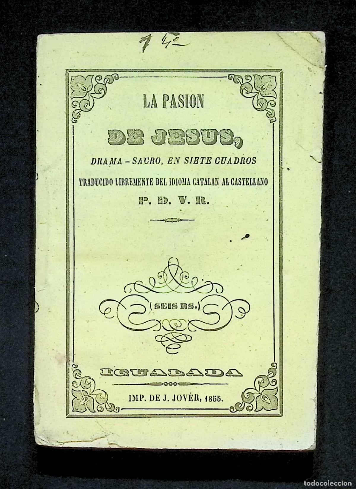 Libros antiguos: LA PASION DE JESUS, DRAMA-SACRO EN SIETE CUADROS. - IGUALADA, 1855.