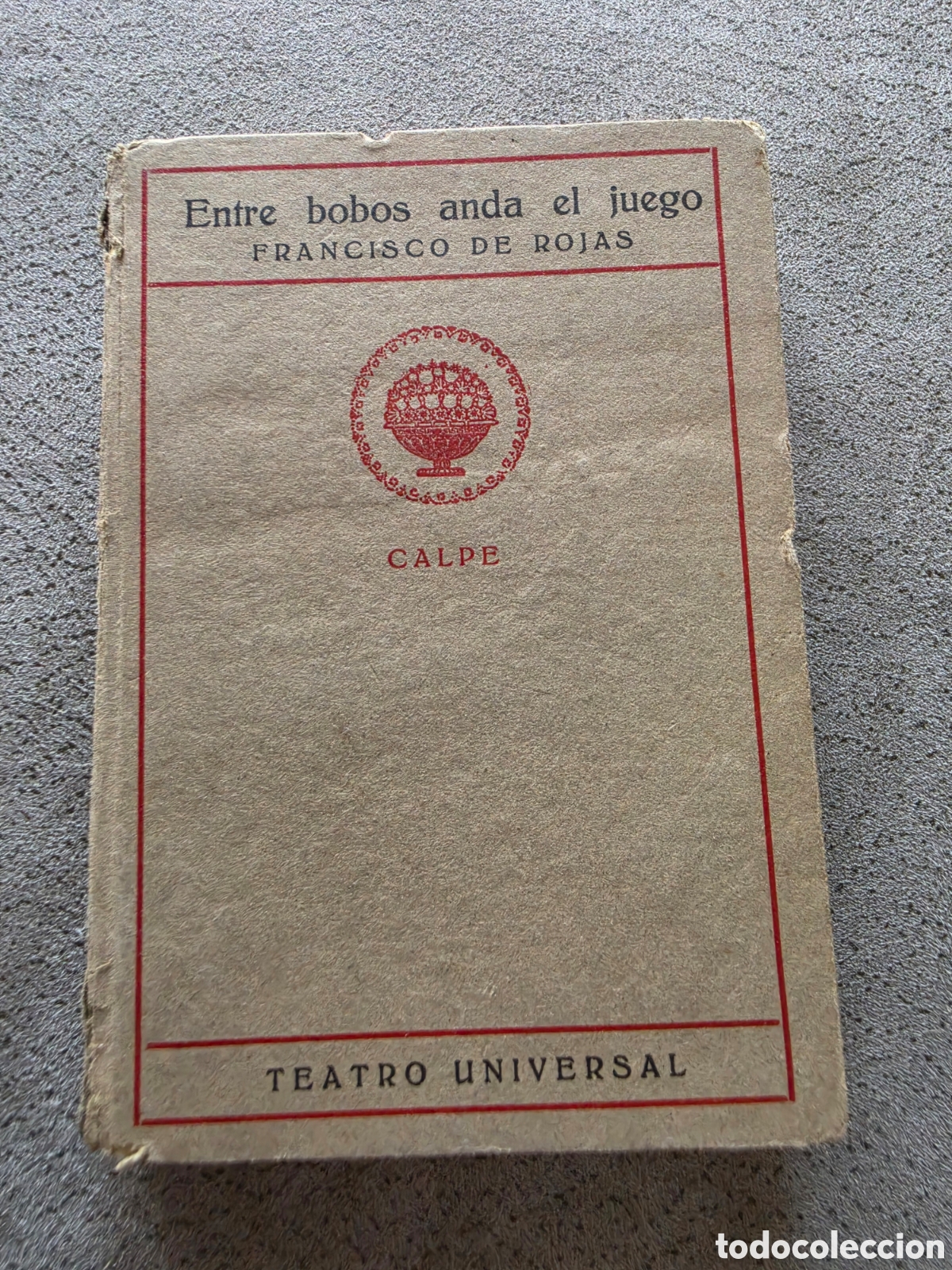 Libros antiguos: Libro Entre bobos anda el juego - Francisco de Rojas - Editorial Calpe 1921 - Colecci&oacute;n Universal