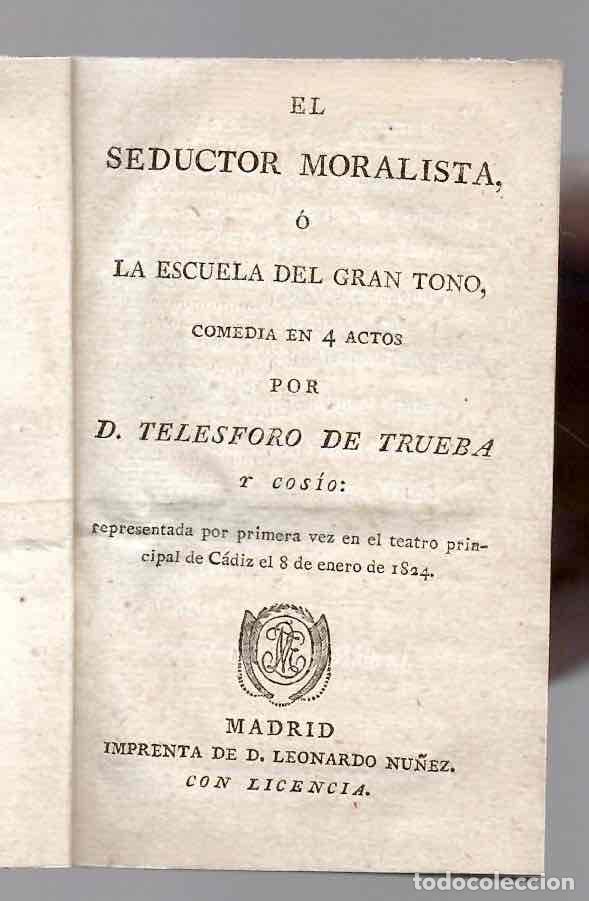 Libros antiguos: EL SEDUCTOR MORALISTA O LA ESCUELA DEL GRAN TONO, COMEDIA EN 4 ACTOS POR TELESFORO DE TRUEBA