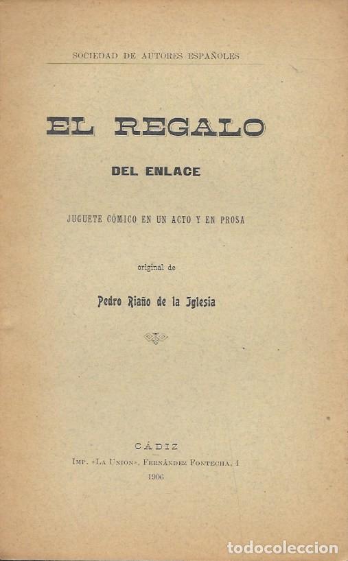 Libros antiguos: EL REGALO DEL ENLACE-JUGUETE COMICO EN UN ACTO Y EN PROSA. RIA&Ntilde;O DE LA IGLESIA, P.- A-FOLLETO-337 ,4