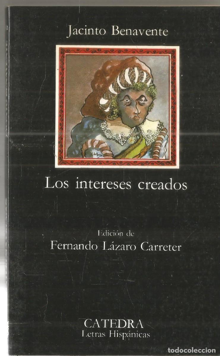 Libros antiguos: JACINTO BENAVENTE. LOS INTERESES CREADOS. CATEDRA