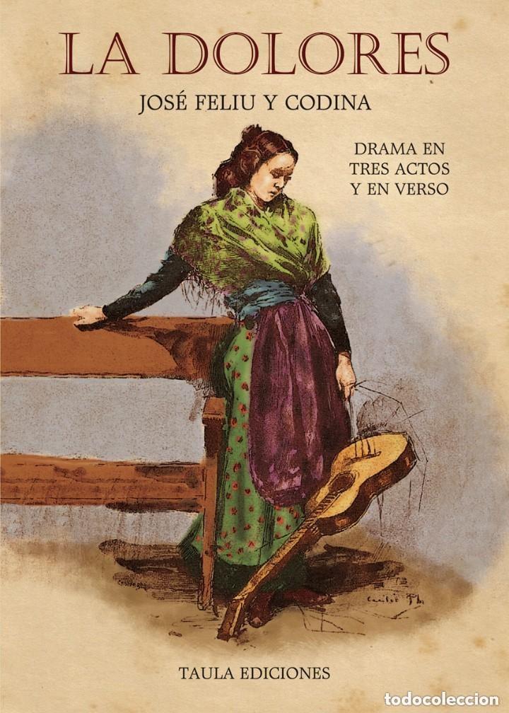 Libros antiguos: LA DOLORES. OBRA ORIGINAL DE JOS&Eacute; FELIU Y CODINA. TEATRO, DRAMA. TAULA EDICIONES, 2018 +++