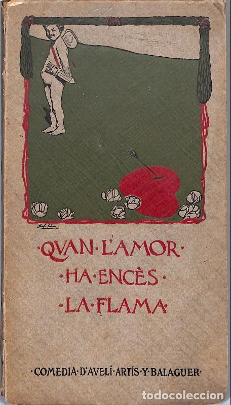 Libros antiguos: Quan l'amor ha enc&egrave;s la flama - Art&iacute;s y Balaguer, Avel&iacute; - Obradors Gr&agrave;fics Casamaj&oacute; - Barcelona 1909