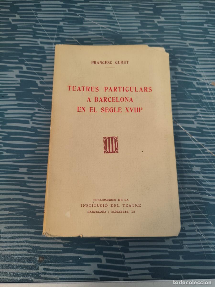 Libros antiguos: TEATROS PARTICULARS A BARCELONA EN EL SEGLE XVIII,FRANCESC CURET,1935, INTONSO.