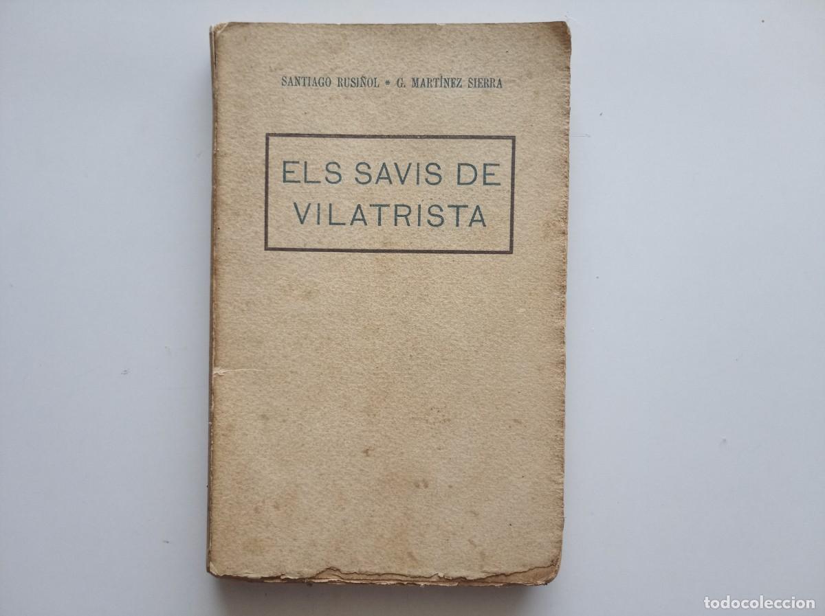 Libros antiguos: SANTIAGO RUSINYOL. ELS SAVIS DE VILATRISTA. 1920.