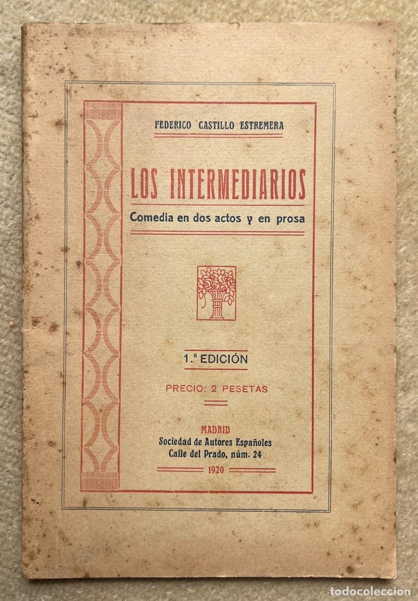 Libros antiguos: Los Internediarios - Comedia en dos actos y en Prosa - Federico Castillo Estremera (Ja&eacute;n) - 1920