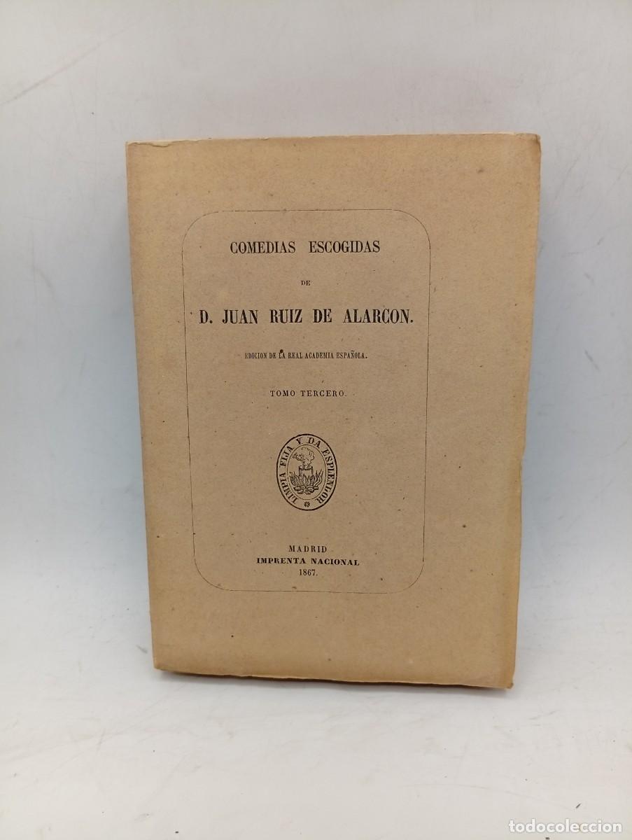 Libros antiguos: COMEDIAS ESCOGIDAS DE D. JUAN RUIZ DE ALARCON. TOMO III. IMPRENTA NACIONAL. 1867. PAGS: 509. INTONSO